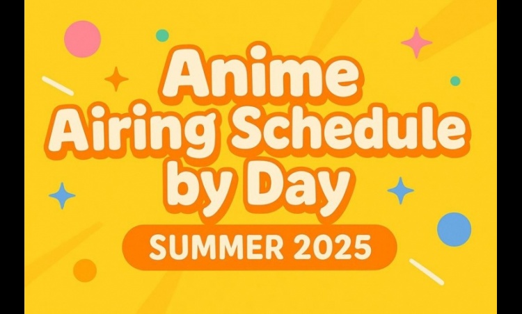 Summer 2025 Weekly Anime Schedule