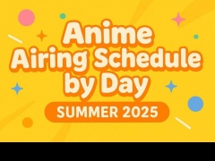 Summer 2025 Weekly Anime Schedule