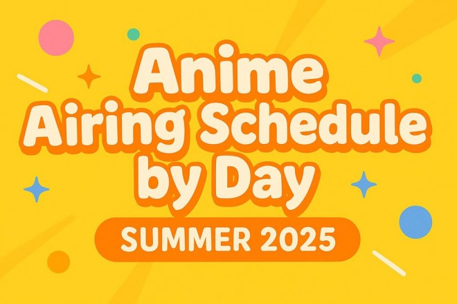 Weekly Broadcast Schedule for Summer 2025 Anime