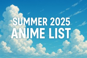 Summer 2025 Anime List: Continuously Updated with the Latest Information on New Anime (broadcast in Japan)