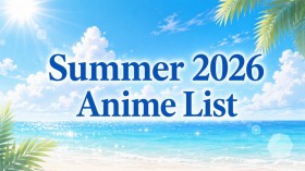 Summer 2026 Anime List: Continuously Updated with the Latest Information on New Anime (broadcast in Japan)